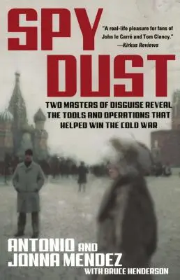 Špionážní prach: Dva mistři převleků odhalují nástroje a operace, které pomohly vyhrát studenou válku - Spy Dust: Two Masters of Disguise Reveal the Tools and Operations That Helped Win the Cold War