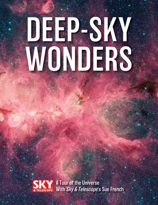 Zázraky hlubokého nebe: Sue Frenchová z časopisu Sky and Telescope: prohlídka vesmíru - Deep-Sky Wonders: A Tour of the Universe with Sky and Telescope's Sue French
