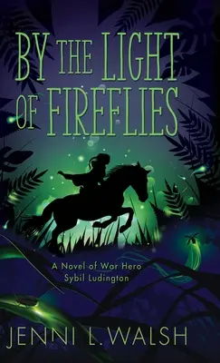 Za svitu světlušek: Román o Sybil Ludingtonové - By the Light of Fireflies: A Novel of Sybil Ludington