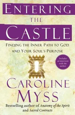 Vstup do hradu: Hledání vnitřní cesty k Bohu a účelu vaší duše - Entering the Castle: Finding the Inner Path to God and Your Soul's Purpose