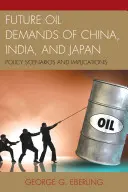 Budoucí poptávka Číny, Indie a Japonska po ropě: Indie, Indie a Indie: politické scénáře a důsledky - Future Oil Demands of China, India, and Japan: Policy Scenarios and Implications