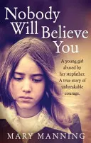 Nikdo vám neuvěří - Příběh nezlomné odvahy - Nobody Will Believe You - A Story of Unbreakable Courage