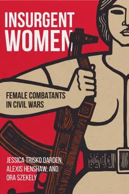 Povstalecké ženy: Ženské bojovnice v občanských válkách - Insurgent Women: Female Combatants in Civil Wars