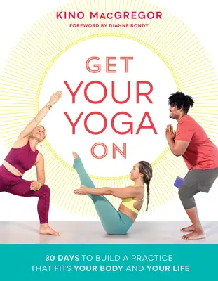 Vyzkoušejte si jógu: 30 dní na vybudování praxe, která se přizpůsobí vašemu tělu a vašemu životu - Get Your Yoga on: 30 Days to Build a Practice That Fits Your Body and Your Life