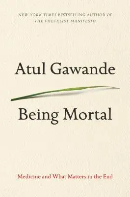 Být smrtelný: Medicína a to, na čem nakonec záleží - Being Mortal: Medicine and What Matters in the End