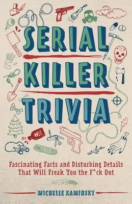 Zajímavosti o sériových vrazích: Fascinující fakta a znepokojivé detaily, které vás vyděsí k smrti - Serial Killer Trivia: Fascinating Facts and Disturbing Details That Will Freak You the F*ck Out