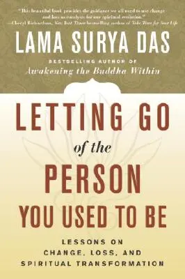 Nechat odejít člověka, kterým jsi býval: Lekce o změně, ztrátě a duchovní transformaci - Letting Go of the Person You Used to Be: Lessons on Change, Loss, and Spiritual Transformation