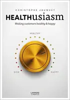 Zdravotní nadšení: Aby zákazníci byli zdraví a šťastní - Healthusiasm: Making Customers Healthy & Happy