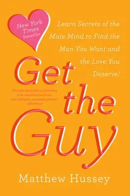 Get the Guy: Naučte se tajemství mužské mysli, abyste našli muže, po kterém toužíte, a lásku, kterou si zasloužíte - Get the Guy: Learn Secrets of the Male Mind to Find the Man You Want and the Love You Deserve