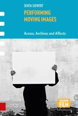Performing Moving Images: Přístup, archivy a efekty - Performing Moving Images: Access, Archives and Affects