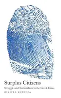 Přebyteční občané: Občané z cizích zdrojů, překlad z anglického originálu Citizens Citizens: Struggle and Nationalism in Greek Crisis - Surplus Citizens: Struggle and Nationalism in the Greek Crisis