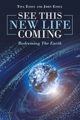 Vidět tento nový život přichází: Náprava Země - See This New Life Coming: Redressing the Earth