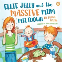 Ellie Jelly and the Massive Mum Meltdown (Ellie Jelly a obrovské zhroucení maminky): Příběh o tom, když rodiče ztratí nervy a chtějí vše napravit - Ellie Jelly and the Massive Mum Meltdown: A Story about When Parents Lose Their Temper and Want to Put Things Right