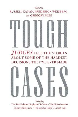 Těžké případy: Soudci vyprávějí příběhy některých z nejtěžších rozhodnutí, která kdy učinili - Tough Cases: Judges Tell the Stories of Some of the Hardest Decisions They've Ever Made