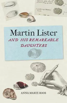 Martin Lister a jeho pozoruhodné dcery: Umění vědy v sedmnáctém století - Martin Lister and His Remarkable Daughters: The Art of Science in the Seventeenth Century
