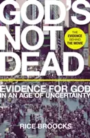 Bůh není mrtev: Důkazy o Bohu ve věku nejistoty - God's Not Dead: Evidence for God in an Age of Uncertainty