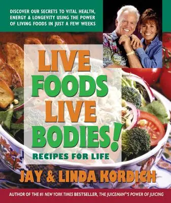 Živá jídla, živá těla!: Recepty pro život - Live Foods, Live Bodies!: Recipes for Life