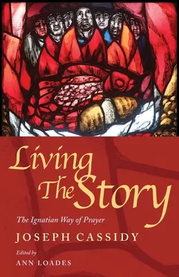 Žít příběh: Ignácova cesta modlitby a čtení Písma - Living the Story: The Ignatian Way of Prayer and Scripture Reading