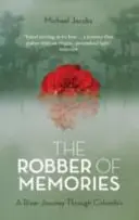 Lupič vzpomínek: Cesta po řece v Kolumbii - The Robber of Memories: A River Journey Through Colombia
