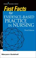 Rychlá fakta pro praxi založenou na důkazech v ošetřovatelství, třetí vydání - Fast Facts for Evidence-Based Practice in Nursing, Third Edition