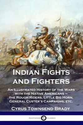 Indiánské boje a bojovníci: Ilustrované dějiny válek s indiány - Drsní jezdci, Little Big Horn, tábor generála Custera. - Indian Fights and Fighters: An Illustrated History of the Wars with the Native Americans - the Rough Riders, Little Big Horn, General Custer's Cam