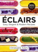 Eclairs: Snadné, elegantní a moderní recepty - Eclairs: Easy, Elegant and Modern Recipes