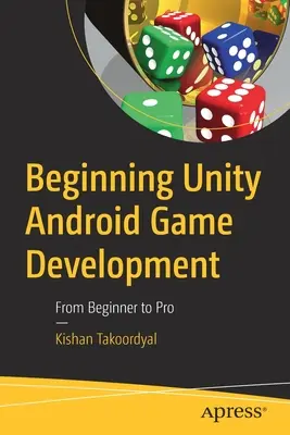 Začátky vývoje her pro Android v Unity: Od začátečníka k profesionálovi - Beginning Unity Android Game Development: From Beginner to Pro