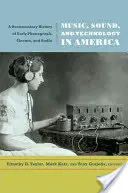 Hudba, zvuk a technologie v Americe: Dokumentární dějiny raného fonografu, kina a rozhlasu. - Music, Sound, and Technology in America: A Documentary History of Early Phonograph, Cinema, and Radio