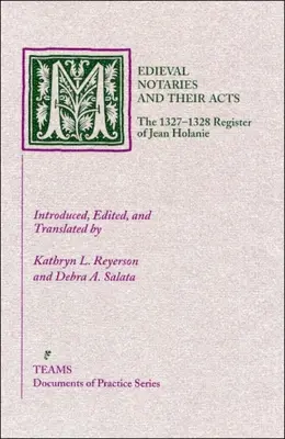 Středověcí notáři a jejich akty: Jean Holanie: rejstřík z let 1327-1328 - Medieval Notaries and Their Acts: The 1327-1328 Register of Jean Holanie