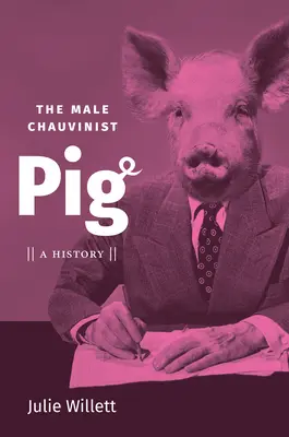 Mužský šovinistický prasečák: historie - The Male Chauvinist Pig: A History