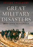 Velké vojenské katastrofy: Od Bannockburnu po Stalingrad - Great Military Disasters: From Bannockburn to Stalingrad