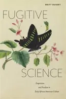 Fugitive Science: Empirismus a svoboda v rané afroamerické kultuře - Fugitive Science: Empiricism and Freedom in Early African American Culture