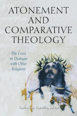 Pokání a srovnávací teologie: Kříž v dialogu s jinými náboženstvími - Atonement and Comparative Theology: The Cross in Dialogue with Other Religions