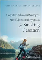 Kognitivně-behaviorální terapie, mindfulness a hypnóza pro odvykání kouření: Vědecky podložená intervence - Cognitive-Behavioral Therapy, Mindfulness, and Hypnosis for Smoking Cessation: A Scientifically Informed Intervention
