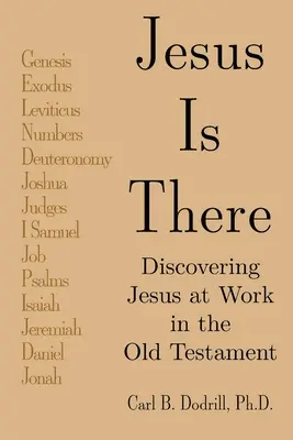 Ježíš je tady: Objevování Ježíše při působení ve Starém zákoně - Jesus Is There: Discovering Jesus at Work in the Old Testament