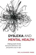 Dyslexie a duševní zdraví: Pomáháme lidem rozpoznat destruktivní chování a najít pozitivní způsoby, jak se s ním vyrovnat - Dyslexia and Mental Health: Helping People Identify Destructive Behaviours and Find Positive Ways to Cope