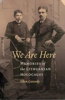 Jsme tady: Vzpomínky na litevský holocaust - We Are Here: Memories of the Lithuanian Holocaust