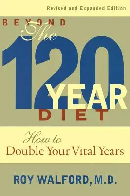 Dieta za hranicí 120 let: Jak zdvojnásobit svůj věk života - Beyond the 120-Year Diet: How to Double Your Vital Years