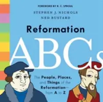 ABC reformace: ABC: Lidé, místa a věci reformace - od A do Z - Reformation ABCs: The People, Places, and Things of the Reformation--From A to Z
