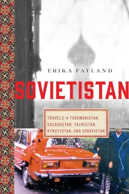 Sovětský svaz: Cesty po Turkmenistánu, Kazachstánu, Tádžikistánu, Kyrgyzstánu a Uzbekistánu - Sovietistan: Travels in Turkmenistan, Kazakhstan, Tajikistan, Kyrgyzstan, and Uzbekistan