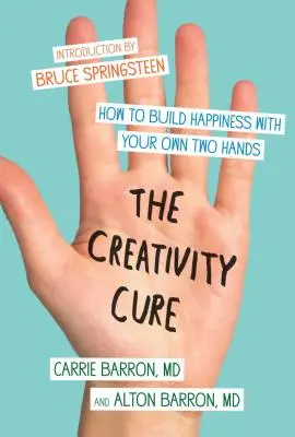 Lék na kreativitu: Jak si vlastníma rukama vybudovat štěstí - The Creativity Cure: How to Build Happiness with Your Own Two Hands