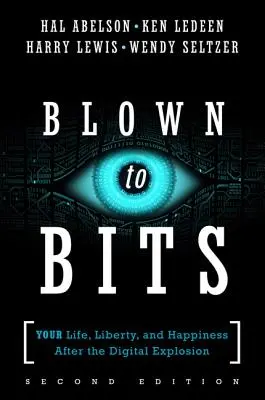 Blown to Bits: Vaše životy, svoboda a štěstí po digitální explozi - Blown to Bits: Your Life, Liberty, and Happiness After the Digital Explosion