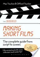 Tvorba krátkých filmů, třetí vydání: Kompletní průvodce od scénáře po filmové plátno, třetí vydání - Making Short Films, Third Edition: The Complete Guide from Script to Screen