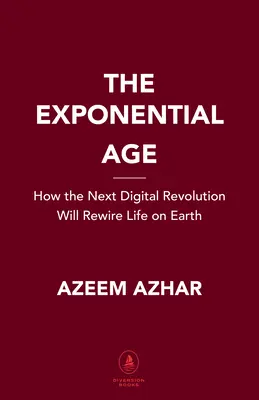 Exponenciální věk: Jak zrychlující se technologie mění obchod, politiku a společnost - The Exponential Age: How Accelerating Technology Is Transforming Business, Politics and Society
