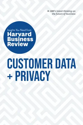 Údaje o zákaznících a ochrana soukromí: Potřebné informace z Harvard Business Review - Customer Data and Privacy: The Insights You Need from Harvard Business Review
