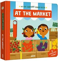 Na trhu - Moje první animovaná desková knížka - At The Market - My First Animated Board Book