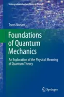 Základy kvantové mechaniky: Základy kvantové teorie: Zkoumání fyzikálního významu kvantové teorie - Foundations of Quantum Mechanics: An Exploration of the Physical Meaning of Quantum Theory