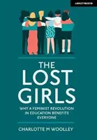 Ztracené dívky - Proč feministická revoluce ve vzdělávání prospívá všem - Lost Girls - Why a feminist revolution in education benefits everyone
