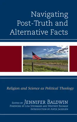 Navigace v postpravdě a alternativních faktech: Náboženství a věda jako politická teologie - Navigating Post-Truth and Alternative Facts: Religion and Science as Political Theology