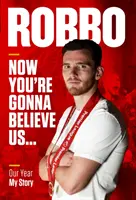 Robbo: Teď už nám budete věřit - Náš rok, můj příběh - Robbo: Now You're Gonna Believe Us - Our Year, My Story